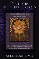 Psychiatry in Techno Colors: A Psychiatrist's Memoir of Lessons Learned about Diagnosis and Treatment of Anxiety and Depression
