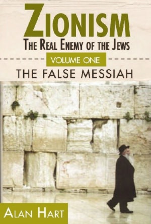 Zionism: The Real Enemy of the Jews, Volume 1 The False Messiah