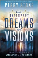 How to Interpret Dreams and Visions: Understanding God's warnings and guidance