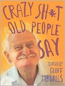 Crazy Sh*t Old People Say