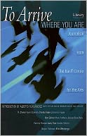 To Arrive Where You Are: Literary Journalism from the Banff Centre for the Arts