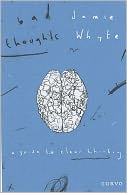 Bad Thoughts : A Guide to Clear Thinking