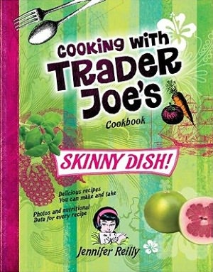 Cooking with Trader Joe's Cookbook: Skinny Dish!