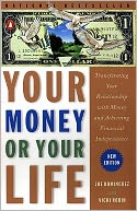 Your Money or Your Life: 9 Steps to Transforming Your Relationship with Money and Achieving Financial Independence: Revised and Updated for the 21st Century