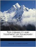The Curability And Treatment Of Pulmonary Phthisis;