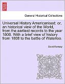 Universal History Americanised; Or, An Historical View Of The World, From The Earliest Records To The Year 1808. With A Brief View Of History From 1808 To The Battle Of Waterloo.