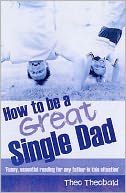How to Be a Great Single Dad