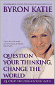 Question Your Thinking, Change the World: Quotations from Byron Katie