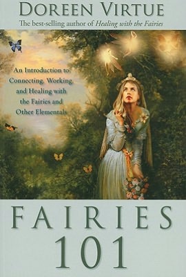 Fairies 101: An Introduction to Connecting, Working, and Healing with the Fairies and Other Elementals