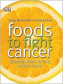 Foods to Fight Cancer : Essential Foods to Help Prevent Cancer