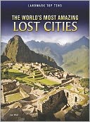 The World's Most Amazing Lost Cities