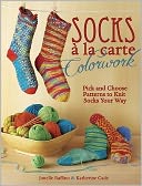 Socks a la Carte Colorwork: Pick and Choose Patterns To Knit Socks Your Way