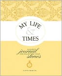 My Life & Times: A Guided Journal for Collecting Your Stories