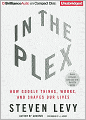 In the Plex: How Google Thinks, Works, and Shapes Our Lives