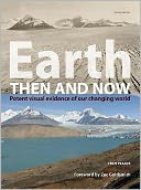 Earth Then and Now : Potent Visual Evidence of Our Changing World