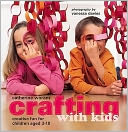 Crafting with Kids : Creative Fun for Children Aged 3-10