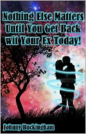 download Nothing Else Matters Until You Get Back wit Your Ex Today! book