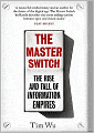 The Master Switch: The Rise and Fall of Information Empires