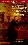 Wordsworth Dictionary of Medical Folklore