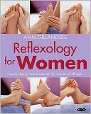 Reflexology for Women : Simple Step-by-Step Treatments for Women of All Ages