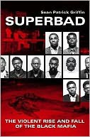 Superbad: The Violent Rise and Fall of the Black Mafia