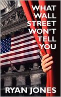 What Wall Street Won't Tell You: A Guide to Personal Finance and Investing