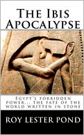 The Ibis Apocalypse: Egypt's forbidden power... the fate of the world written in Stone