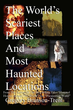 The World's Scariest Places and Most Haunted Locations (Revised Edition with more pages)