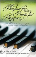 Playing Piano for Pleasure: The Classic Guide to Improving Skills Through Practice and Discipline