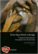 Three Ways Wharf, Uxbridge: A Lateglacial and Early Holocene Hunter-Gatherer Site in the Colne Valley