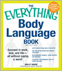 The Everything Body Language Book: Succeed in work, love, and life - all without saying a word!