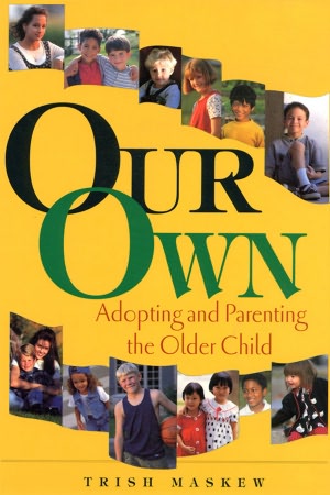 Our Own: Adopting and Parenting the Older Child