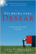 Fui hecha para Desear: No solo de pan vivira la mujer (Satisfying Your Deepest Desire with God, Not Food)