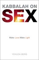 Kabbalah on Sex: Make Love, Make Light