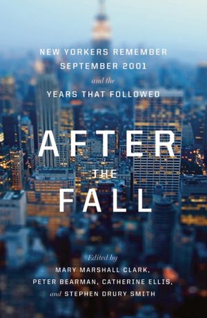 After the Fall: New Yorkers Remember September 2001 and the Years that Followed