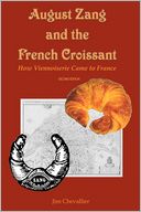 August Zang and the French Croissant (2nd Edition): How Viennoiserie Came to France
