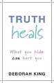 Truth Heals: What You Hide Can Hurt You