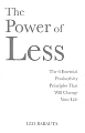 The Power of Less: The 6 Essential Productivity Principals That Will Change Your Life