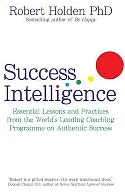 Success Intelligence: Essential Lessons and Practices from the World's leading Coaching Programme on Authentic Success