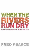 When the Rivers Run Dry : What Happens when Our Water Runs Out?