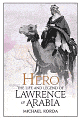 Hero: The Life & Legend of Lawrence of Arabia