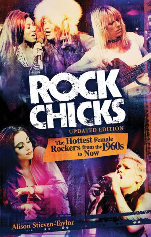 Rock Chicks: The Hottest Female Rockers from the 1960s to Now