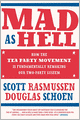 Mad As Hell: How the Tea Party Movement Is Fundamentally Remaking Our Two-Party System