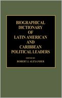 Biographical Dictionary Of Latin American And Caribbean Political Leaders