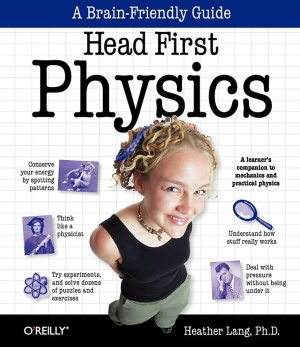 Head First Physics: A Learner's Companion to Mechanics and Practical Physics