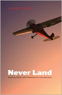 Never Land: Adventures, Wonder, and One World Record in a Very Small Plane