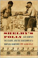 Shelby's Folly: Jack Dempsey, Doc Kearns, and the Shakedown of a Montana Boomtown