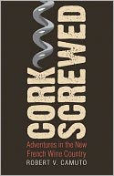 Corkscrewed: Adventures in the New French Wine Country