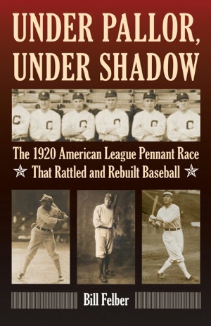 Under Pallor, Under Shadow: The 1920 American League Pennant Race That Rattled and Rebuilt Baseball