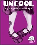 Uncool: A Girl's Guide to Misfitting